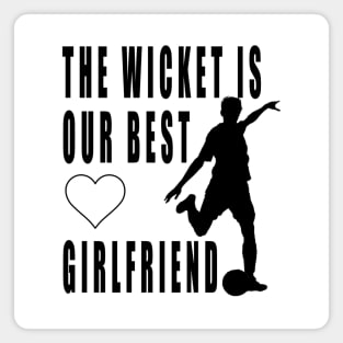 The wicket is our best girlfriend Magnet